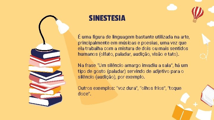 SINESTESIA É uma figura de linguagem bastante utilizada na arte, principalmente em músicas e