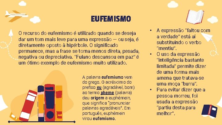 EUFEMISMO O recurso do eufemismo é utilizado quando se deseja dar um tom mais