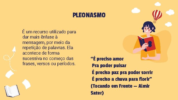 PLEONASMO É um recurso utilizado para dar mais ênfase à mensagem, por meio da
