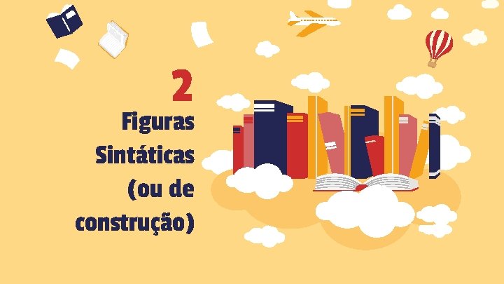 2 Figuras Sintáticas (ou de construção) 