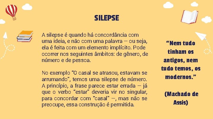 SILEPSE A silepse é quando há concordância com uma ideia, e não com uma