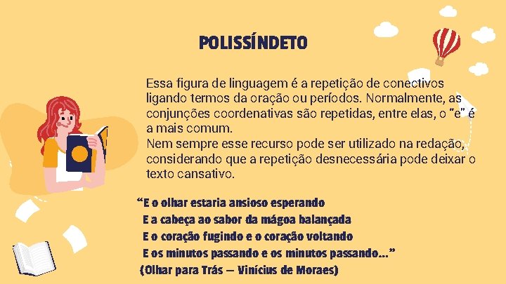 POLISSÍNDETO Essa figura de linguagem é a repetição de conectivos ligando termos da oração