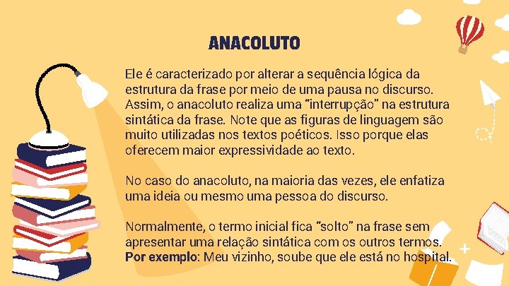 ANACOLUTO Ele é caracterizado por alterar a sequência lógica da estrutura da frase por