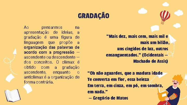 GRADAÇÃO Ao pensarmos na apresentação de ideias, a gradação é uma figura de linguagem