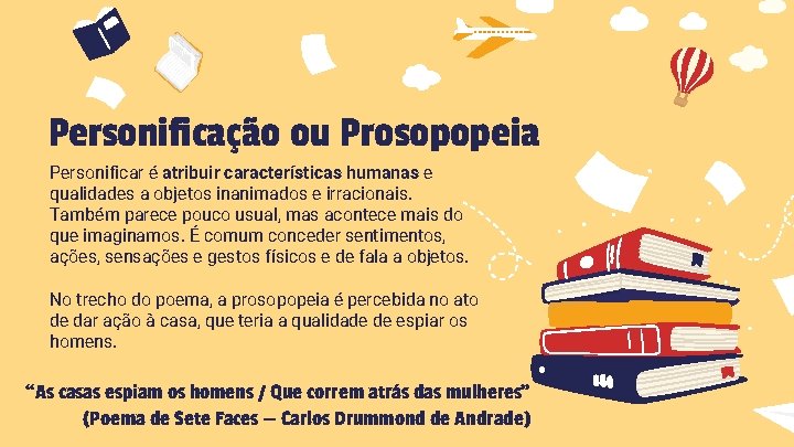 Personificação ou Prosopopeia Personificar é atribuir características humanas e qualidades a objetos inanimados e