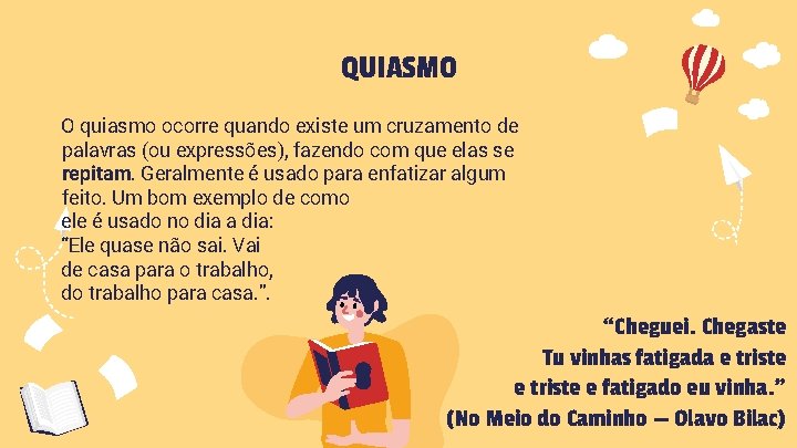 QUIASMO O quiasmo ocorre quando existe um cruzamento de palavras (ou expressões), fazendo com