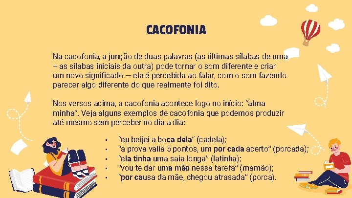CACOFONIA Na cacofonia, a junção de duas palavras (as últimas sílabas de uma +