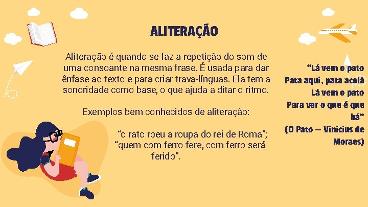 ALITERAÇÃO Aliteração é quando se faz a repetição do som de uma consoante na