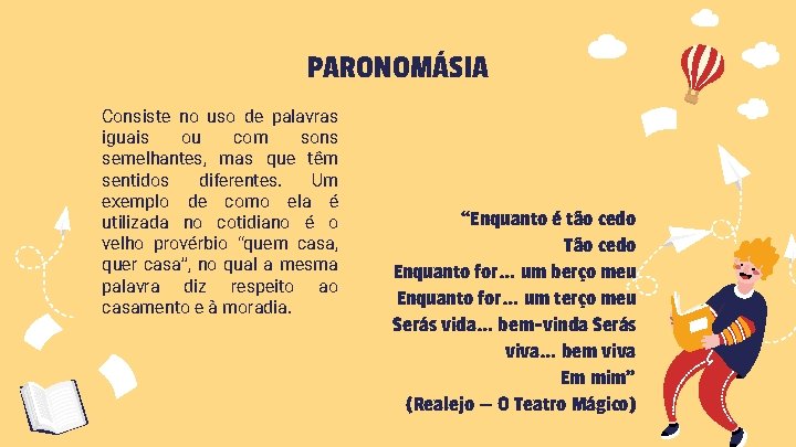 PARONOMÁSIA Consiste no uso de palavras iguais ou com sons semelhantes, mas que têm
