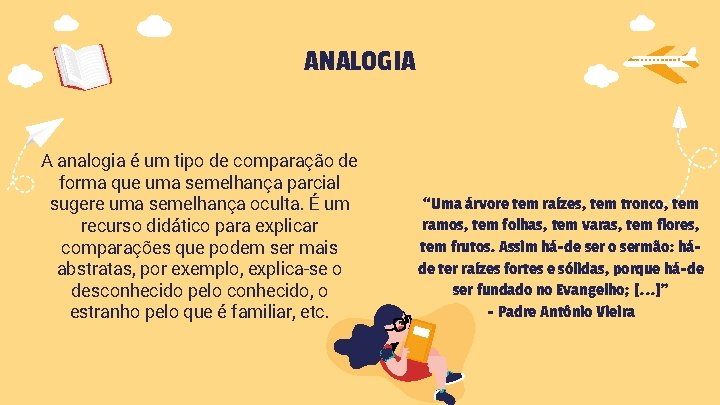 ANALOGIA A analogia é um tipo de comparação de forma que uma semelhança parcial