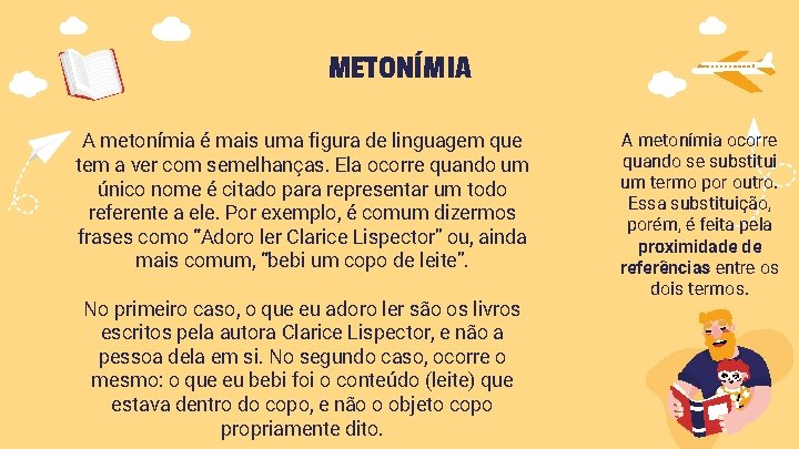 METONÍMIA A metonímia é mais uma figura de linguagem que tem a ver com