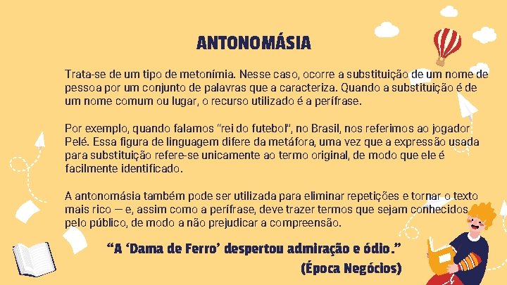 ANTONOMÁSIA Trata-se de um tipo de metonímia. Nesse caso, ocorre a substituição de um