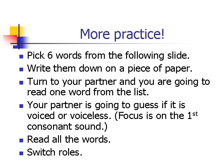 More practice! n n n Pick 6 words from the following slide. Write them