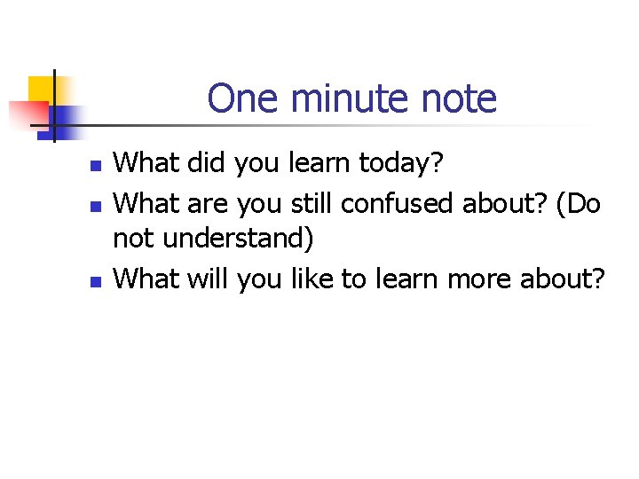 One minute note n n n What did you learn today? What are you