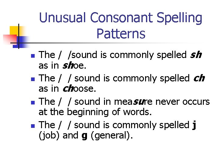 Unusual Consonant Spelling Patterns n n The / /sound is commonly spelled sh as