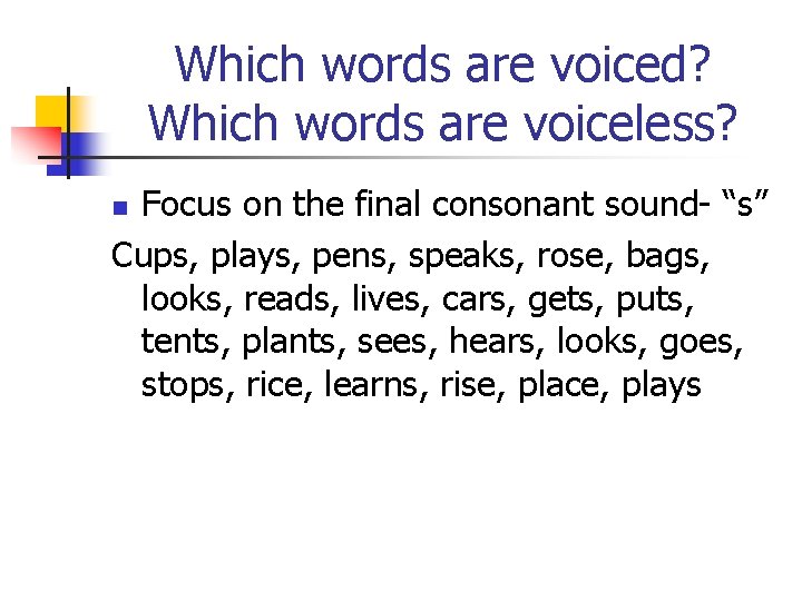 Which words are voiced? Which words are voiceless? Focus on the final consonant sound-