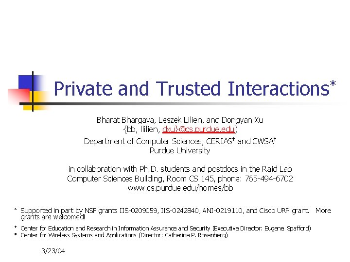 Private and Trusted Interactions* Bharat Bhargava, Leszek Lilien, and Dongyan Xu {bb, llilien, dxu}@cs.