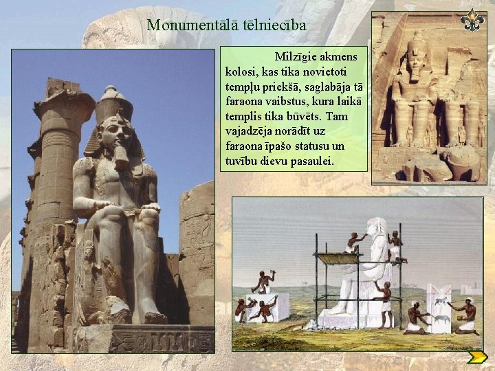 Monumentālā tēlniecība Milzīgie akmens kolosi, kas tika novietoti tempļu priekšā, saglabāja tā faraona vaibstus,
