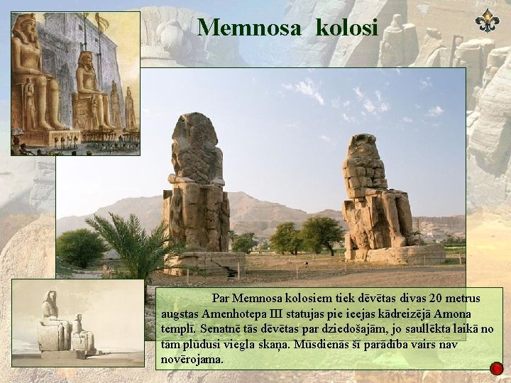 Memnosa kolosi Par Memnosa kolosiem tiek dēvētas divas 20 metrus augstas Amenhotepa III statujas