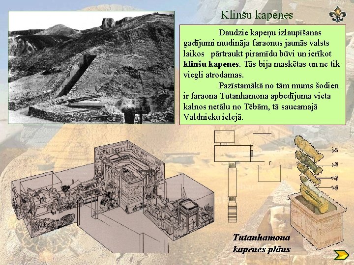 Klinšu kapenes Daudzie kapeņu izlaupīšanas gadījumi mudināja faraonus jaunās valsts laikos pārtraukt piramīdu būvi