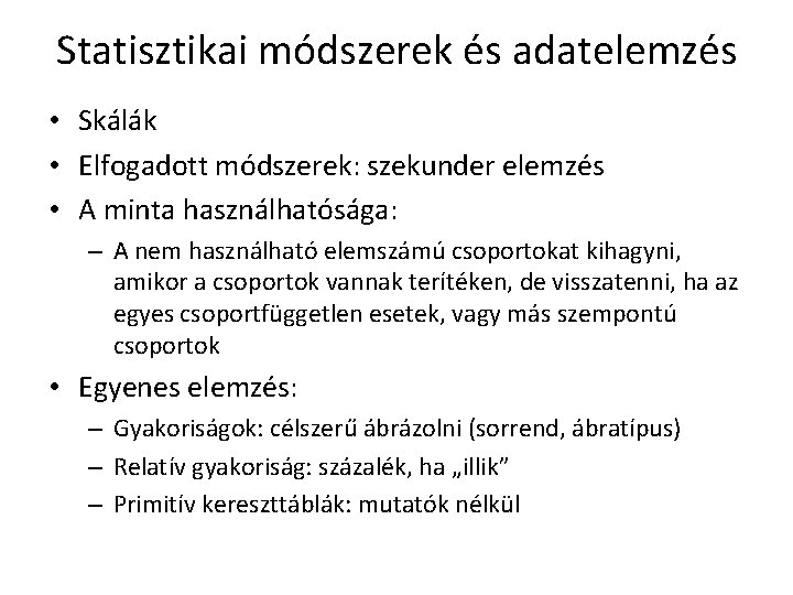 Statisztikai módszerek és adatelemzés • Skálák • Elfogadott módszerek: szekunder elemzés • A minta