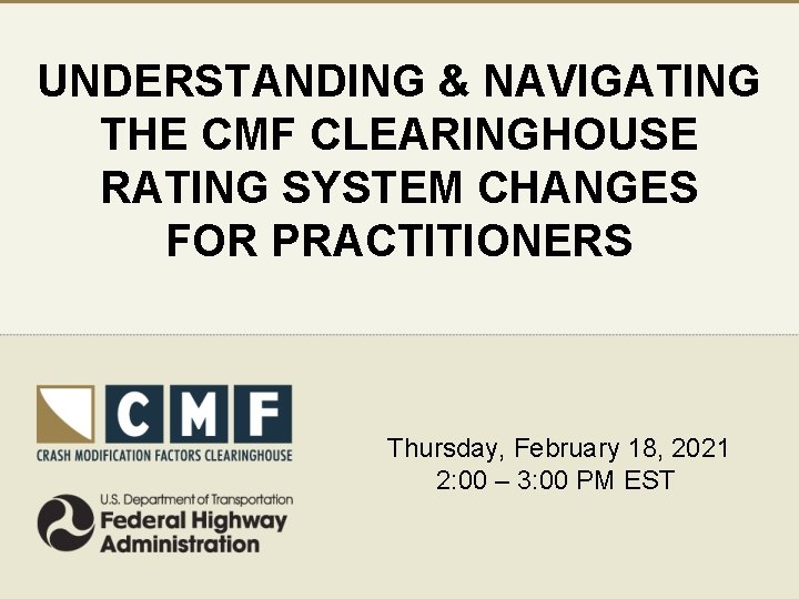 UNDERSTANDING & NAVIGATING THE CMF CLEARINGHOUSE RATING SYSTEM CHANGES FOR PRACTITIONERS Thursday, February 18,