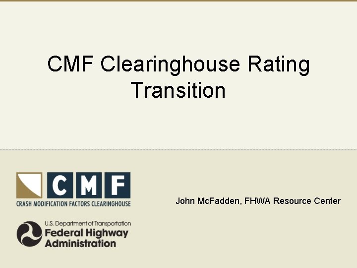 CMF Clearinghouse Rating Transition John Mc. Fadden, FHWA Resource Center 