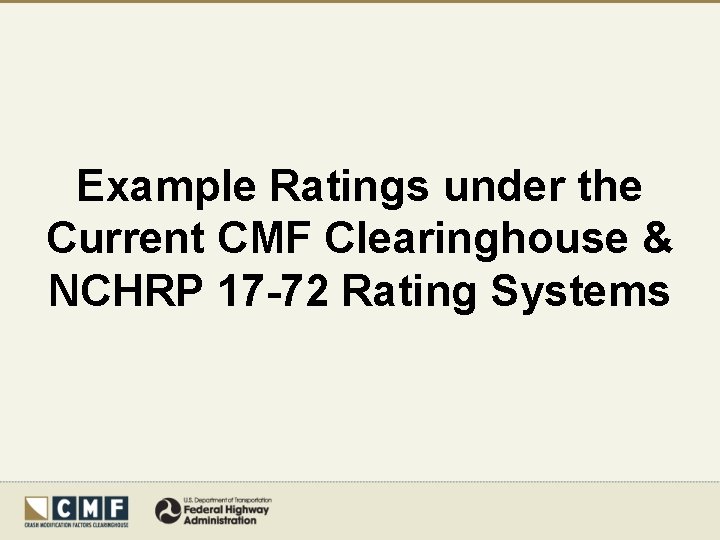 Example Ratings under the Current CMF Clearinghouse & NCHRP 17 -72 Rating Systems 