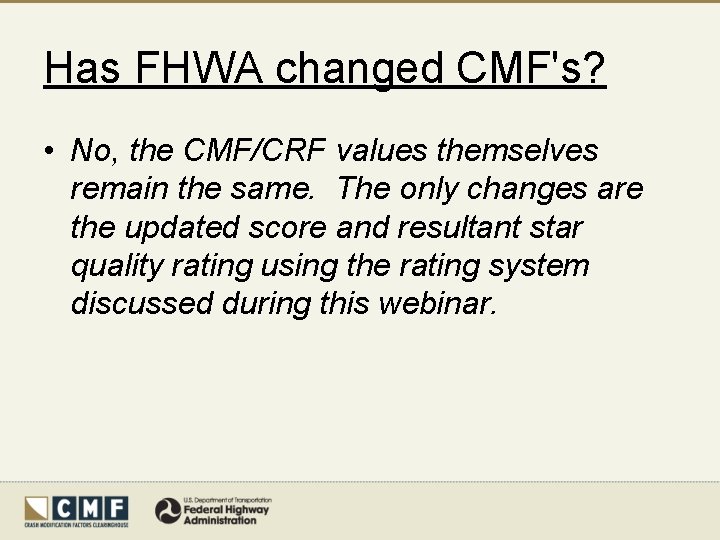 Has FHWA changed CMF's? • No, the CMF/CRF values themselves remain the same. The