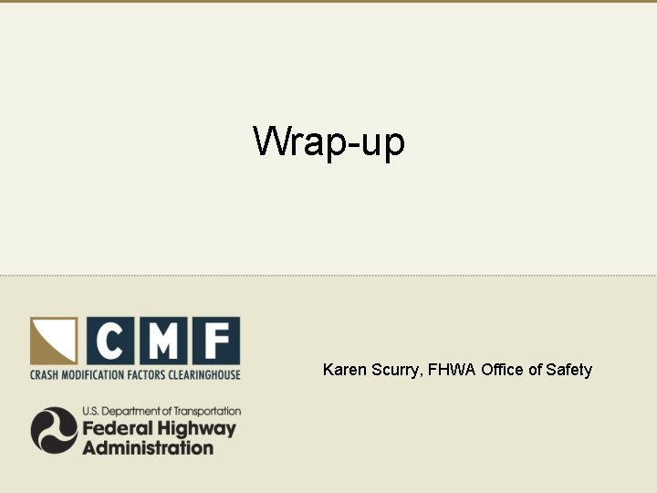Wrap-up Karen Scurry, FHWA Office of Safety 