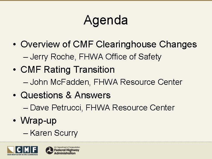 Agenda • Overview of CMF Clearinghouse Changes – Jerry Roche, FHWA Office of Safety