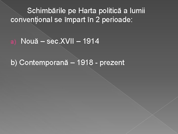 Schimbările pe Harta politică a lumii convențional se împart în 2 perioade: a) Nouă