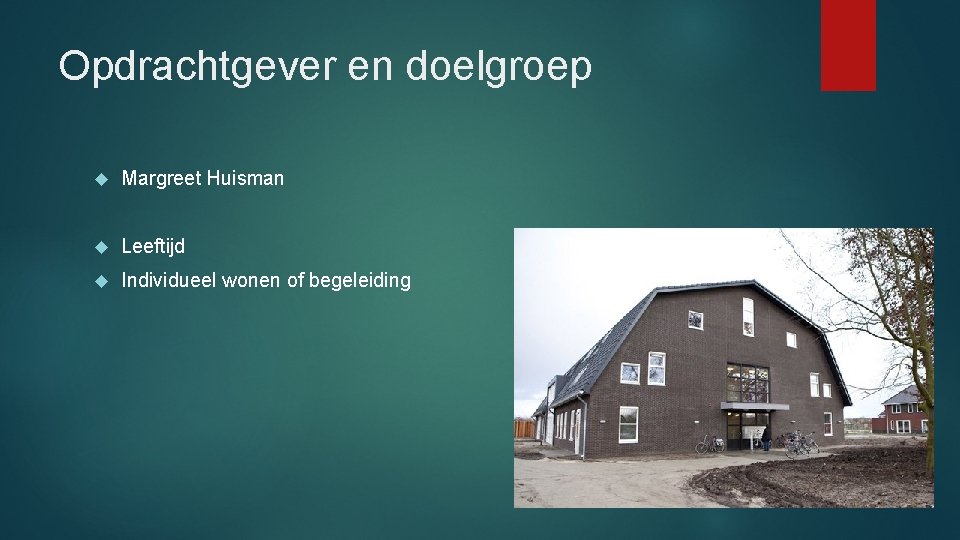 Opdrachtgever en doelgroep Margreet Huisman Leeftijd Individueel wonen of begeleiding 