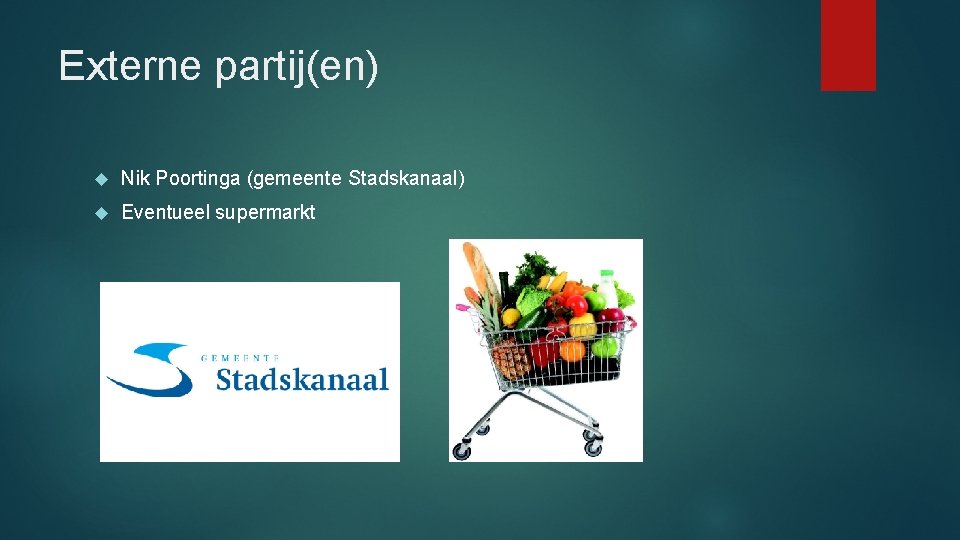 Externe partij(en) Nik Poortinga (gemeente Stadskanaal) Eventueel supermarkt 