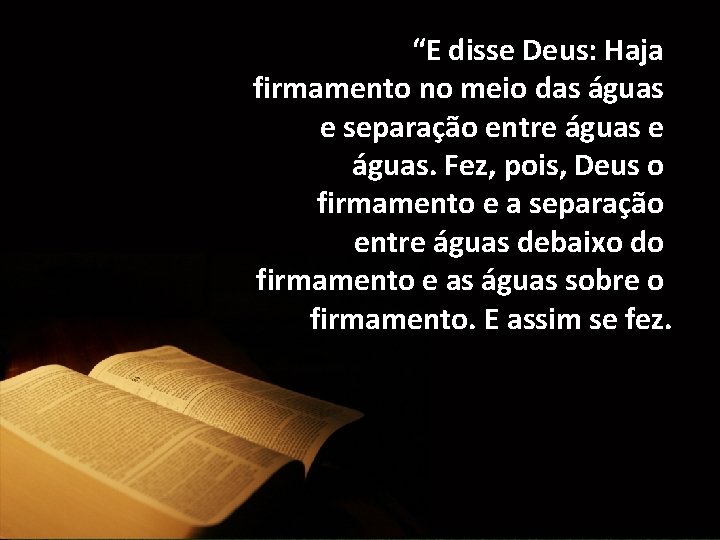 “E disse Deus: Haja firmamento no meio das águas e separação entre águas. Fez,