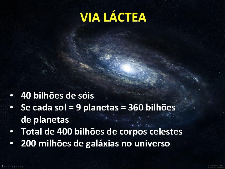 VIA LÁCTEA • 40 bilhões de sóis • Se cada sol = 9 planetas