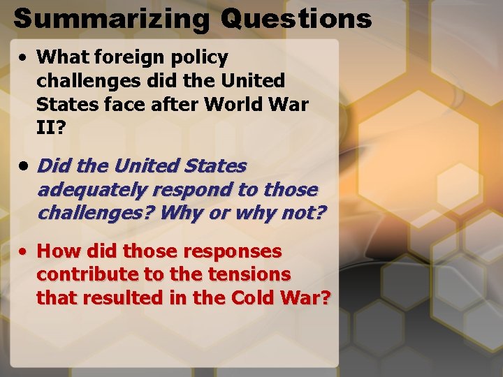 Summarizing Questions • What foreign policy challenges did the United States face after World