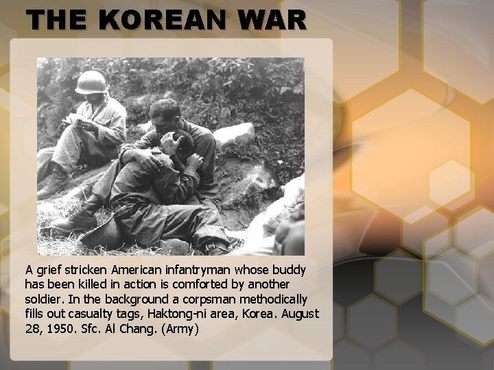 THE KOREAN WAR A grief stricken American infantryman whose buddy has been killed in