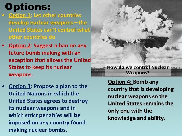 Options: • Option 1: Let other countries develop nuclear weapons—the United States can’t control