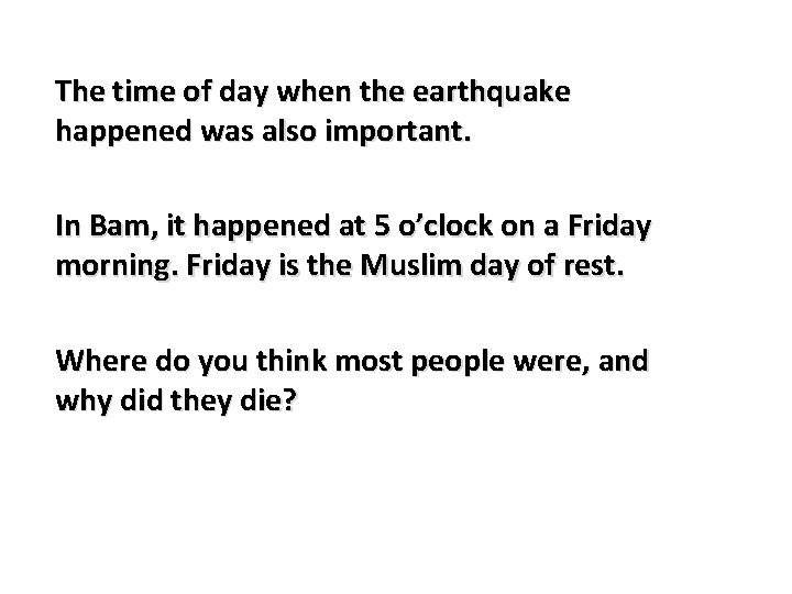 The time of day when the earthquake happened was also important. In Bam, it