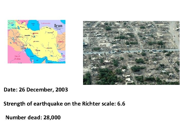 Location: Bam in Iraq Date: 26 December, 2003 Strength of earthquake on the Richter