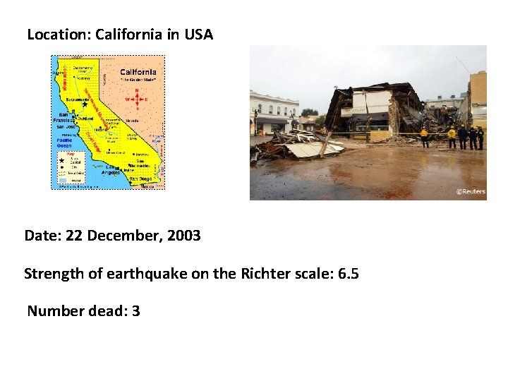 Location: California in USA Date: 22 December, 2003 Strength of earthquake on the Richter