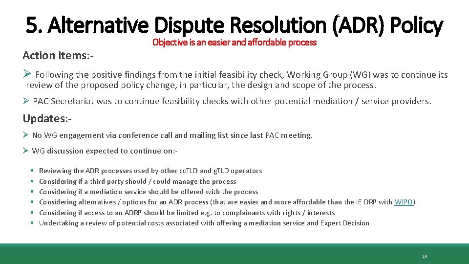 5. Alternative Dispute Resolution (ADR) Policy Action Items: - Objective is an easier and