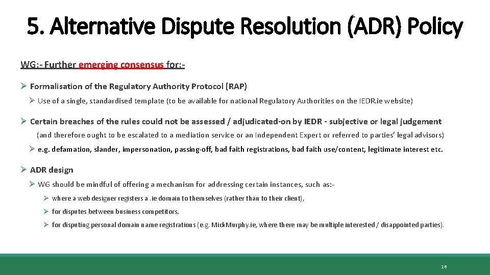 5. Alternative Dispute Resolution (ADR) Policy WG: - Further emerging consensus for: Ø Formalisation