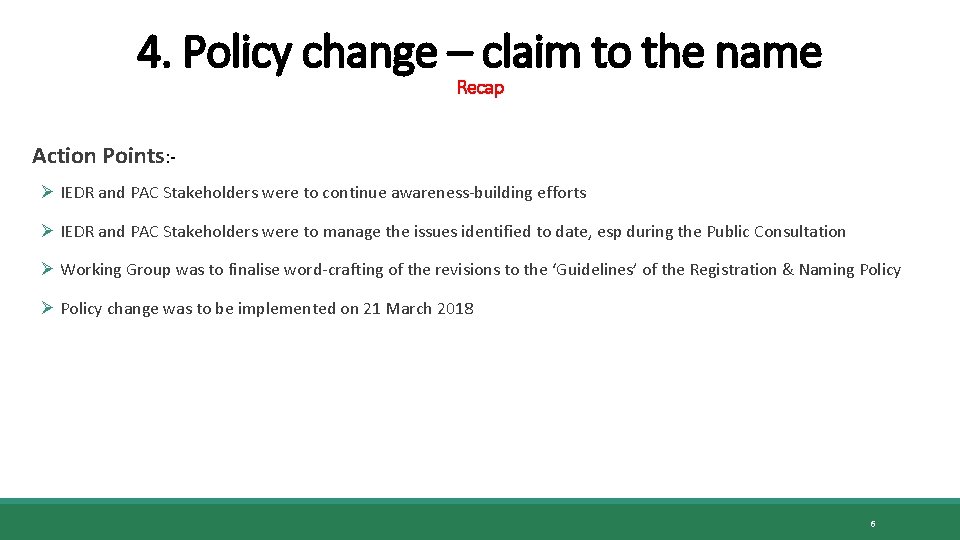 4. Policy change – claim to the name Recap Action Points: Ø IEDR and