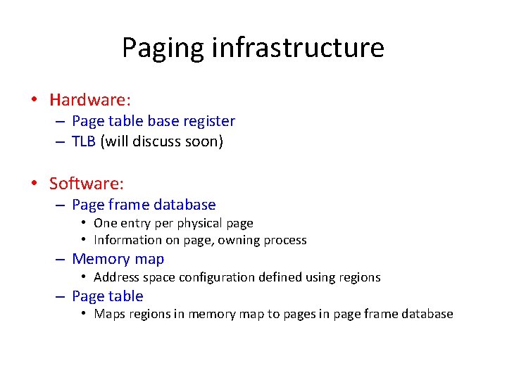 Paging infrastructure • Hardware: – Page table base register – TLB (will discuss soon) Paging infrastructure • Hardware: – Page table base register – TLB (will discuss soon)