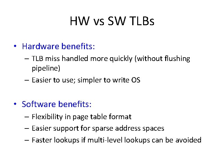 HW vs SW TLBs • Hardware benefits: – TLB miss handled more quickly (without HW vs SW TLBs • Hardware benefits: – TLB miss handled more quickly (without