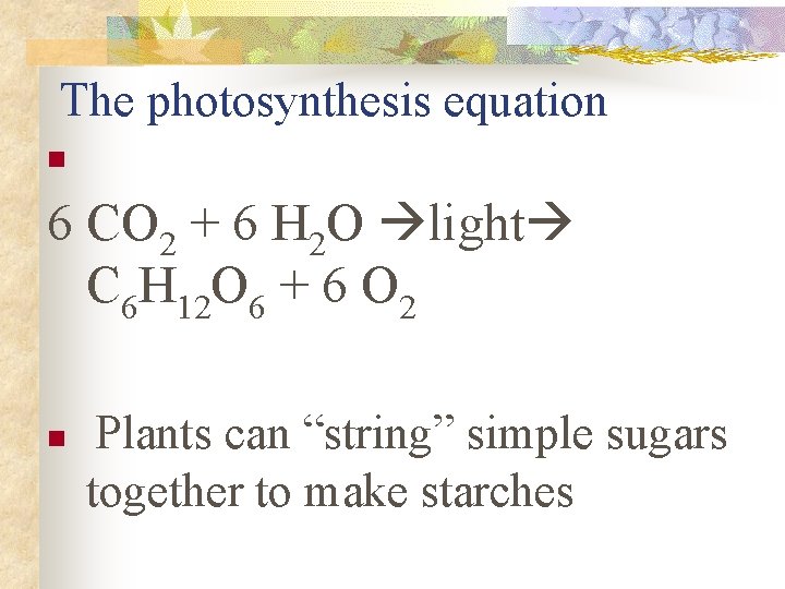 The photosynthesis equation n 6 CO 2 + 6 H 2 O light C