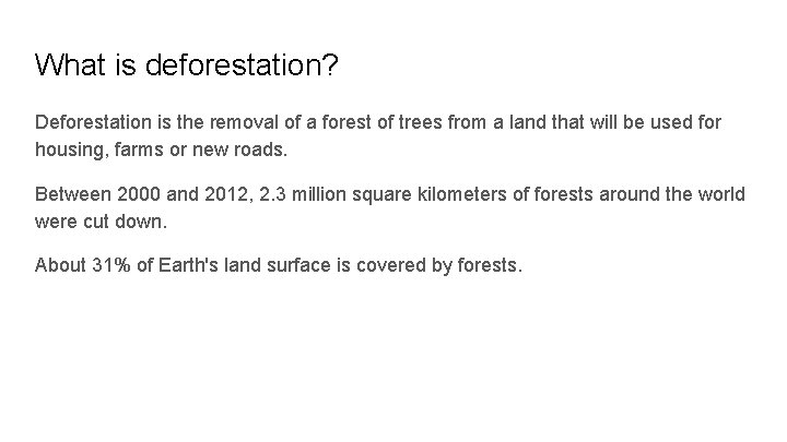 What is deforestation? Deforestation is the removal of a forest of trees from a