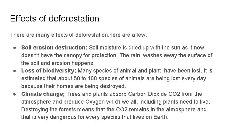 Effects of deforestation There are many effects of deforestation, here a few: ● Soil